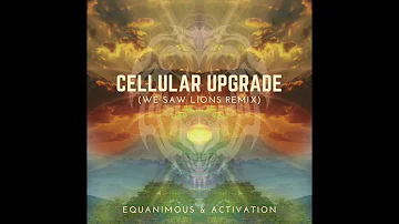 Equanimous & Activation - Cellular Upgrade (We Saw Lions Remix)