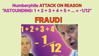 Numberphile ATTACK ON REASON  “ASTOUNDING: 1 + 2 + 3 + 4 + 5 + ... = -1/12” FRAUD