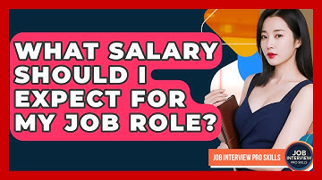 What Salary Should I Expect For My Job Role? - Job Interview Pro Skills