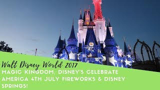 Walt Disney World 2017 Magic Kingdom 4th July Fireworks Disney Springs Vlog Florida