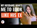 My Husband Wants Me To Look Like His Ex | @DramatizeMe