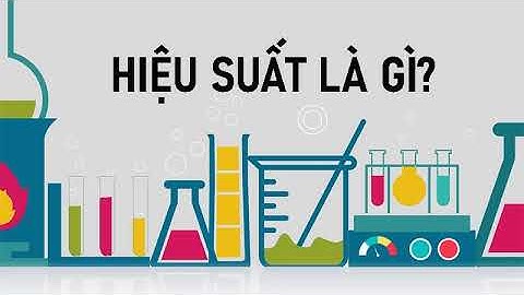 Hiệu suất là gì? Hiệu suất trong phản ứng hóa học, máy tính