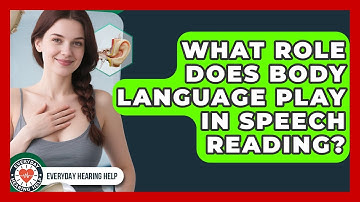 What Role Does Body Language Play In Speech Reading? - Everyday Hearing Help