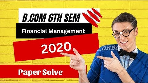 B.Com 6th Semester || Financial Management || 2020(H) Full Paper Solve || Must Watch