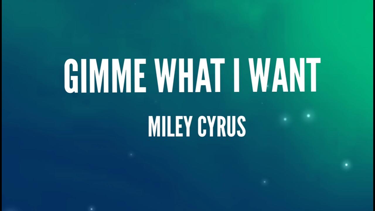 Womp Womp Wanna She Gimme What I Wanna Miley Cyrus - Gimme What I Want (Lyrics) - YouTube