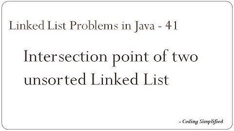 Linked List Problems in Java - 41: Intersection point of two unsorted Linked List
