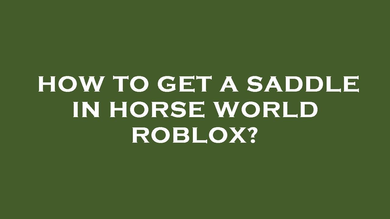 How to get a saddle in horse world roblox? YouTube