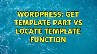 Wordpress: Get template part vs locate template function Profile