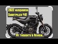 2022 Husqvarna Svartpilen 401 My thoughts & Review..