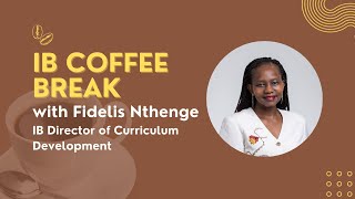 IB Coffee Break | Fidelis Nthenge