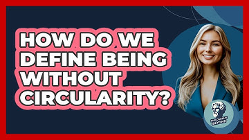 How Do We Define Being Without Circularity? - Philosophy Beyond