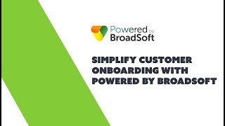 Simplify Customer Onboarding With Powered By Broadsoft
