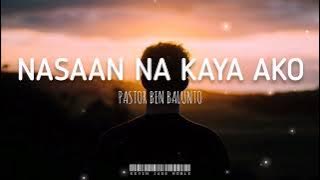 Nasaan Na Kaya Ako - Pastor Ben Balunto (Lyrics)