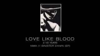 LOVE LIKE BLOOD - 2 1/2 Years [&quot;Sinister Dawn&quot; EP - 1989]