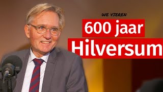 We vieren het 600-jarig bestaan van Hilversum