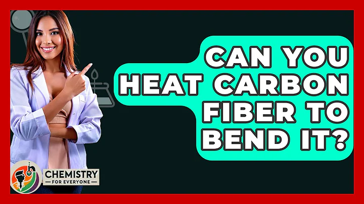 Can You Heat Carbon Fiber To Bend It? - Chemistry For Everyone