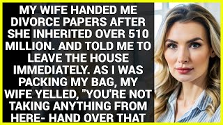 MY WIFE HANDED ME DIVORCE PAPERS AFTER SHE INHERITED OVER 510 MILLION.