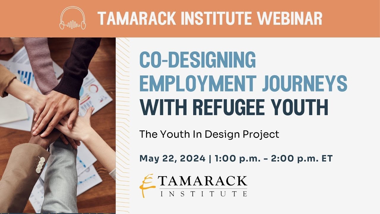Tamarack Institute Webinar: Co-Designing Employment Journeys with Refugee Youth (2024)