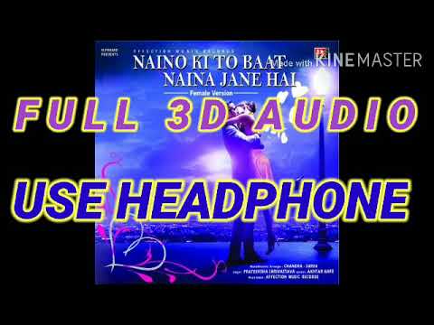Naino Ki Baat Naina Jane Hai Full 3D Audio Romantic song 3d  8d