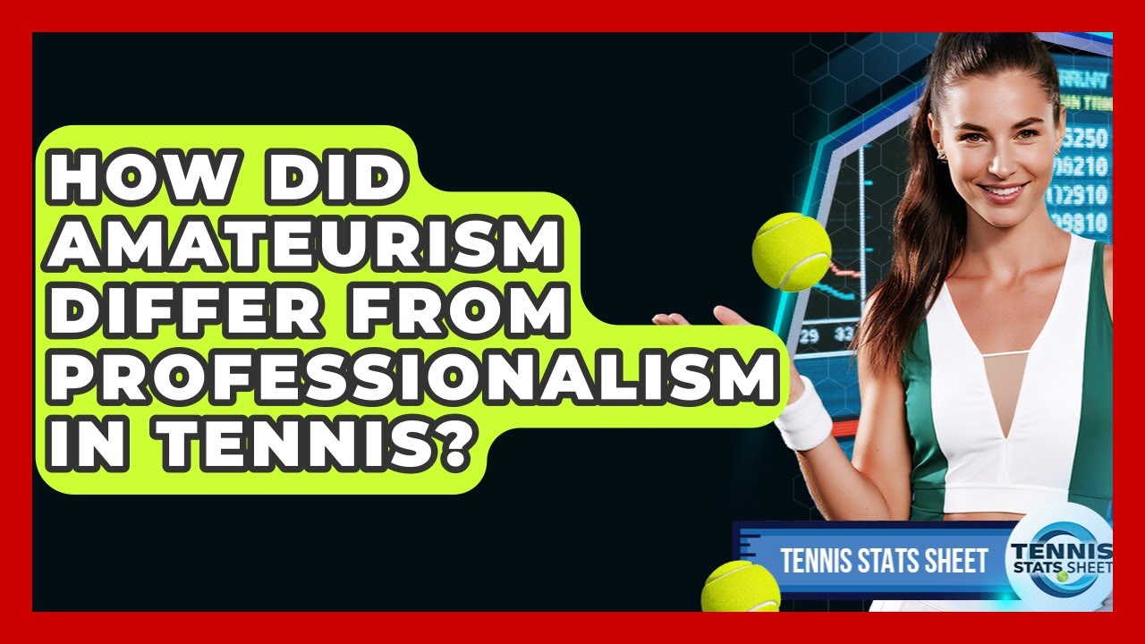 How Did Amateurism Differ From Professionalism In Tennis? - Tennis Stats Sheet