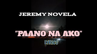 PAANO NA AKO By: Jeremy novela lyrics