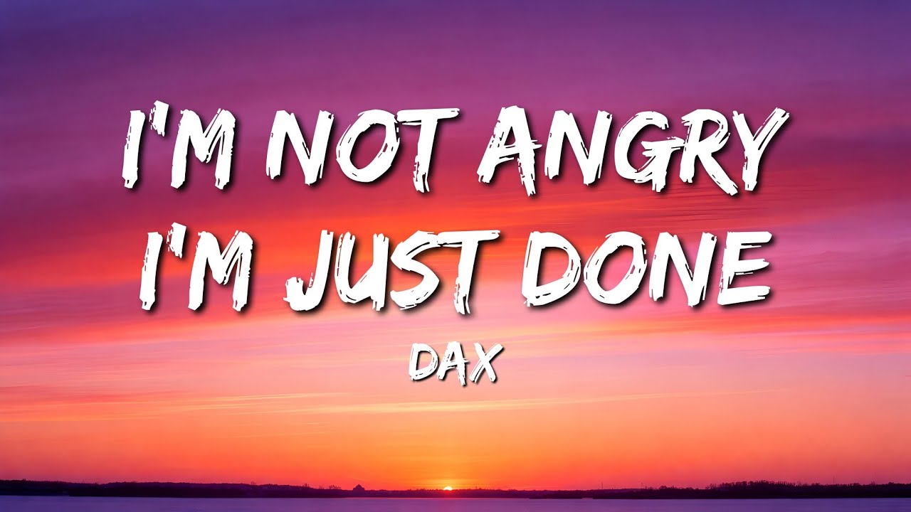 Dax - I’m Not Angry, I’m Just Done - “This song is for people who were never chosen” (Lyrics)