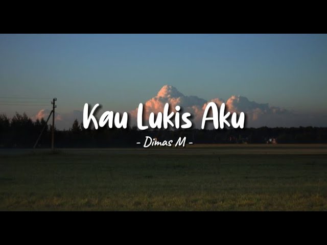 Kau Lukis Aku - Dimas M || Lirik Lagu class=