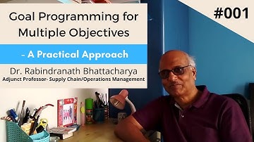 Goal Programming for Multiple Objectives- A Practical Approach. Lecture 001