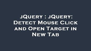 jQuery : jQuery: Detect Mouse Click and Open Target in New Tab
