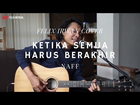 Ketika Semuanya Harus Berakhir - Naff ( Felix Irwan Cover )