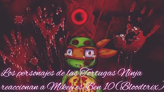 Los Personajes De Las Tortugas Ninja Reaccionan A Mikey Es Ben 10 Bloodtrix