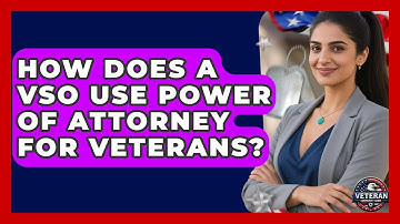How Does A VSO Use Power Of Attorney For Veterans? - Veteran Community Guide