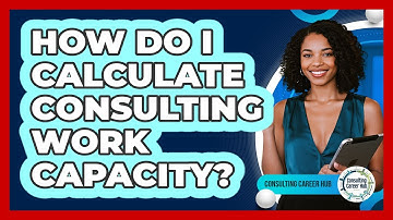 How Do I Calculate Consulting Work Capacity?