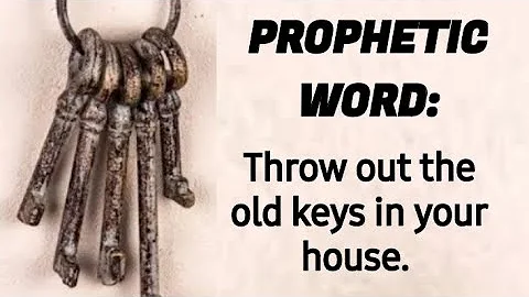 PROPHETIC WORD: Throw out the old keys in your hou...