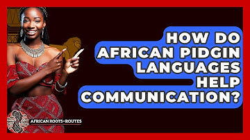 How Do African Pidgin Languages Help Communication? - African Roots And Routes