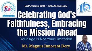 Celebrating God's Faithfulness, Embracing the Mission Ahead | Mr. Magnus Innocent Dery | LWMJ Camp26