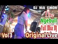 DJ Nia Emon Vol 3 The Ngebull Full Mix DJ ORIGINAL LIVE OT WIKA SANG PENJELAJAH SUMSEL