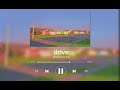 Drive  dreamcorp sped up  reverb