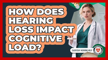 How Does Hearing Loss Impact Cognitive Load? - Everyday Hearing Help