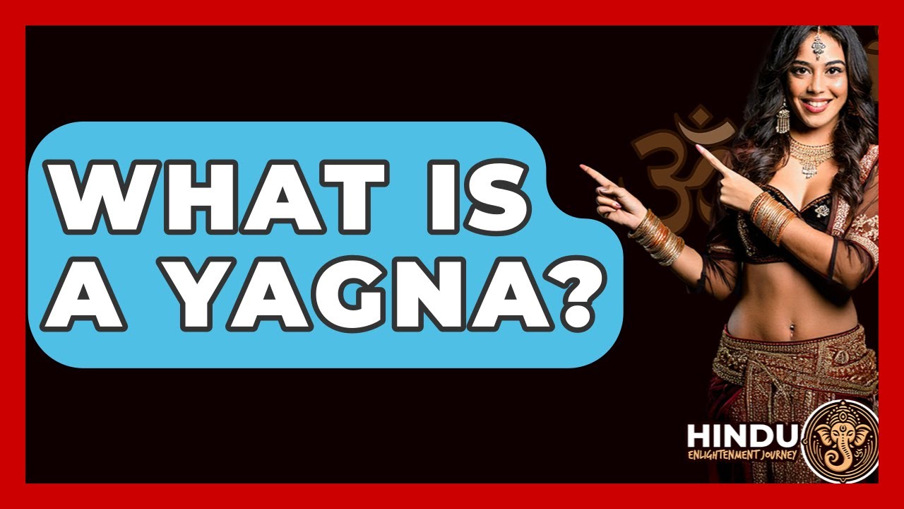 What Is A Yagna? - Hindu Enlightenment Journey
