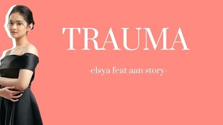 Trauma - Elsa feat Aan Story (lirik)