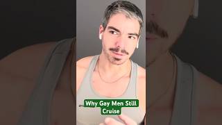Why Gay Men are still Cruising