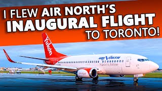 I Flew Air North's INAUGURAL FLIGHT to Toronto!