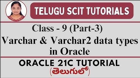 Oracle 21C||Class-9||Part-3:Varchar & Varchar2 Data Type in Oracle||Data Types||Telugu Scit Tutorial
