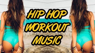 Hip Hop Workout Music Mix 2018   Gym Motivation Music