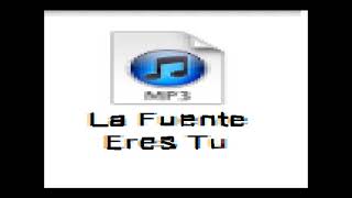 La Fuente Eres Tu