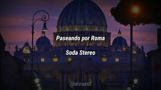 Paseando por Roma - Soda Stereo (Letra)