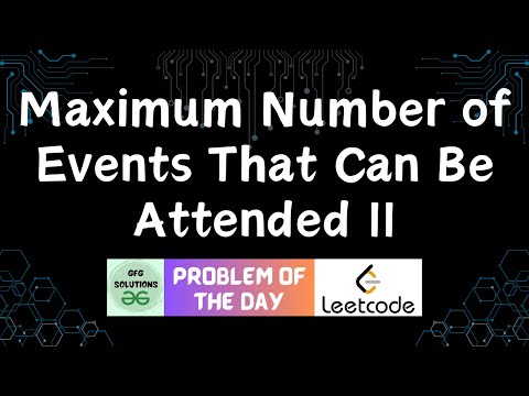 #597 Maximum Number of Events That Can Be Attended II | Leetcode POTD | GFG Solutions | 08-07-2025