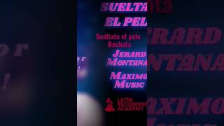 El nuevo bachatazo SUÉLTATE EL PELO. Maximo Music con Jerard Montana