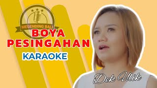 Dek Ulik - Boya Pesinggahan | Karaoke Version (Tanpa Vocal) | Lirik Lagu Bali
